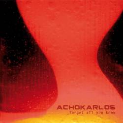 Achokarlos : Forget All You Know